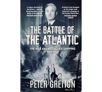 The Battle of the Atlantic: The War Against Allied Shipping, 1939-1945 (Submarine Warfare in World War Two)