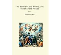 The Battle of the Books, and other Short Pieces (Classic Books)