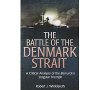 The Battle of the Denmark Strait: A Critical Analysis of the Bismarck’s Singular Triumph
