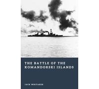 The Battle of the Komandorski Islands: The Naval Fight for Alaska in World War II (Forgotten Battles)