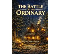 THE BATTLE OF THE ORDINARY: A Series of Faith, Wonder & Winter Light: 3 (The Way Maker Trilogy)