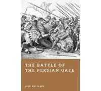 The Battle of the Persian Gate: The Mountain Ambush That Nearly Stopped Alexander the Great (Forgotten Battles)