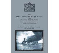 THE BATTLE OF THE RIVER PLATE An account of events before, during and after the action up to the self-destruction of the Admiral Graf Spee