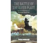 The Battle of the River Plate: The First Naval Battle of the Second World War