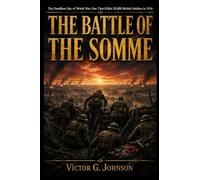 THE BATTLE OF THE SOMME: The Deadliest Day of World War One That Killed 20,000 British Soldiers in 1916