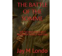 THE BATTLE OF THE SOMME: THE SECOND DEADLIEST BATTLE OF WORLD WAR ONE