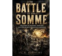 The Battle of the Somme: The Story of Soldiers, Trenches, and One of WWI’s Deadliest Campaigns (Battles That Shaped the World)