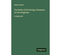 The Battle of the Strong; A Romance of Two Kingdoms: in large print