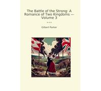 The Battle of the Strong: A Romance of Two Kingdoms - Volume 3 (Classic Books)