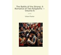 The Battle of the Strong: A Romance of Two Kingdoms - Volume 6 (Classic Books)