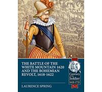 The Battle of the White Mountain 1620 and the Bohemian Revolt, 1618-1622: 25 (Century of the Soldier)