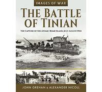 The Battle of Tinian: The Capture of the Atomic Bomb Island, July-August 1944 (Images of War)