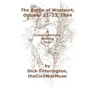 The Battle of Westport, October 22-23, 1864: A Comprehensive Driving Tour