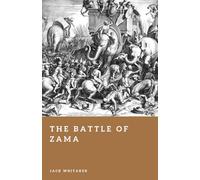 The Battle of Zama: Scipio, Hannibal, and the End of Carthage (Forgotten Battles)