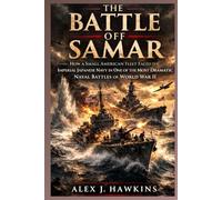 The Battle Off Samar: How a Small American Fleet Faced the Imperial Japanese Navy in One of the Most Dramatic Naval Battles of World War II