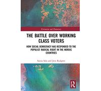 The Battle Over Working-Class Voters: How Social Democracy has Responded to the Populist Radical Right in the Nordic Countries (Routledge Studies in Extremism and Democracy)