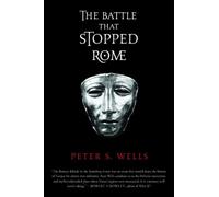 The Battle That Stopped Rome: Emperor Augustus, Arminius, and the Slaughter of the Legions in the Teutoburg Forest