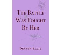 The Battle Was Fought By Her (The Battle Trilogy)