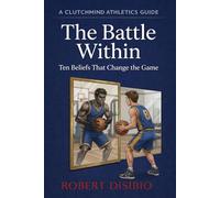 The Battle Within: A Novel and Mental Performance Guide for Athletes Who Want to Compete with Confidence and Dominate Under Pressure