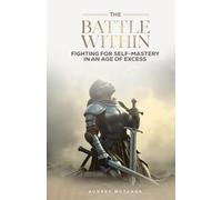 The Battle Within: Fighting for Self-Mastery in an Age of Excess