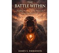 THE BATTLE WITHIN: Healing, Purpose, and the Power of Inner Transformation