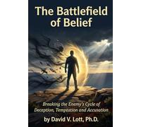 The Battlefield of Belief: Breaking the Enemy's Cycle of Deception, Temptation, and Accusation