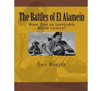 The Battles of El Alamein: Were they an inevitable Allied victory?: Volume 1