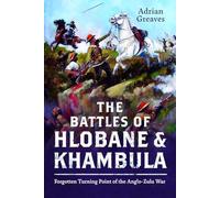 The Battles of Hlobane and Khambula: Forgotten Turning Point of the Anglo-Zulu War
