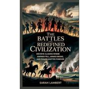 The Battles That Redefined Civilization: Decisive Clashes Where Empires Fell, Armies Broke, and Power Shifted Forever (Empires of the World Series)