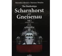 The Battleships Scharnhorst and Gneisenau Vol. I: Volume 1 (Hard Cover Series)
