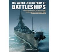 The Battleships, World Encyclopedia of: An illustrated history: pre-dreadnoughts, dreadnoughts, battleships and battle cruisers from 1860 onwards, with 500 archive photographs (Military Transport)