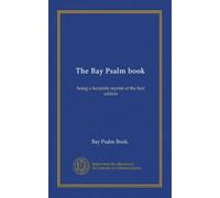 The Bay Psalm book: being a facsimile reprint of the first edition