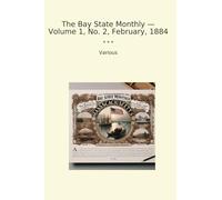 The Bay State Monthly - Volume 1, No. 2, February, 1884 (Classic Books)