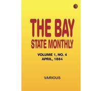 The Bay State Monthly -- Volume 1 No. 4 April 1884