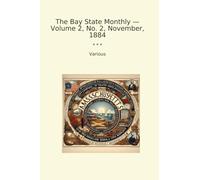 The Bay State Monthly - Volume 2, No. 2, November, 1884 (Classic Books)