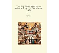 The Bay State Monthly - Volume 2, No. 3, December, 1884 (Classic Books)