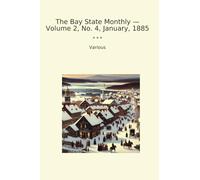 The Bay State Monthly - Volume 2, No. 4, January, 1885 (Classic Books)