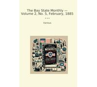 The Bay State Monthly - Volume 2, No. 5, February, 1885 (Classic Books)
