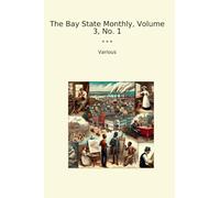 The Bay State Monthly, Volume 3, No. 1 (Classic Books)