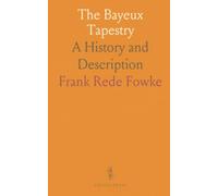 The Bayeux Tapestry: A History and Description