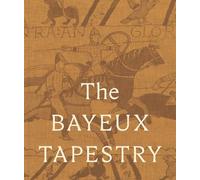 The Bayeux Tapestry: Collectors' Edition: celebrating the landmark British Museum exhibition