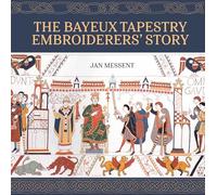 The Bayeux Tapestry Embroiderers' Story