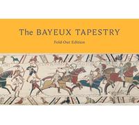 The Bayeux Tapestry: Fold-Out Edition: celebrating the landmark British Museum exhibition