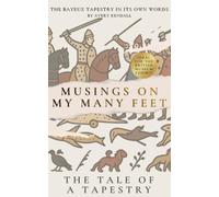 The Bayeux Tapestry - In Its Own Words: Musings on My Many Feet
