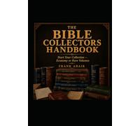 The Bble Collectors Handbook: Guide to Pre-1881 Bibles for Collectors, Readers, and History Buffs
