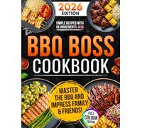 The BBQ Boss Cookbook: Cook Proper, Crowd-Pleasing Feasts to Impress Family and Friends | Step-by-Step Recipes with Exact Times, Temps & UK Ingredients to Unlock the Secret to Perfect BBQ