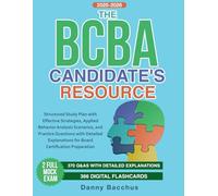 The BCBA Candidate's Resource: Structured Study Plan with Effective Strategies, Applied Behavior Analysis Scenarios, and Practice Questions with Detailed Explanations
