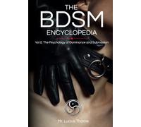 The BDSM Encyclopedia: Volume II: The Psychology of Dominance and Submission