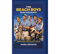 THE BEACH BOYS BAND BIOGRAPHY: Harmony, Surf, and the Sound of California