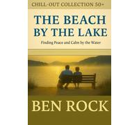 The Beach by the Lake: Finding Peace and Calm by the Water (CHILL-OUT COLLECTION 50+)